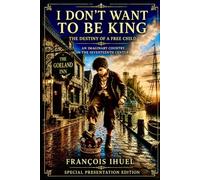 I Don't Want to Be King: The Destiny of a Free Child Special Presentation Edition