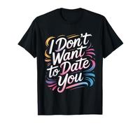 I Don't Want To Date You Anti-Social Flirt Mood - Camiseta