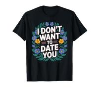 I Don't Want To Date You Anti-Social Flirt Mood - Camiseta