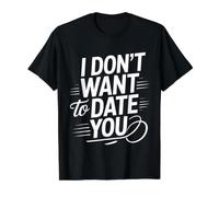 I Don't Want To Date You Anti-Social Flirt Mood - Camiseta gráfica económica, Hombre, Negro, M