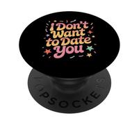 I Don't Want To Date You Anti-Social Flirt Mood - PopSockets PopGrip Adhesivo