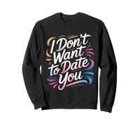 I Don't Want To Date You Anti-Social Flirt Mood - Sudadera