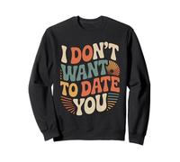 I Don't Want To Date You Anti-Social Flirt Mood - Sudadera