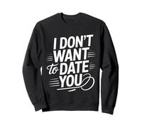 I Don't Want To Date You Anti-Social Flirt Mood - Sudadera