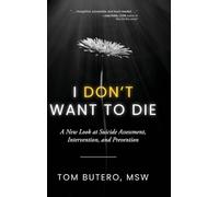 I Don't Want to Die: A New Look at Suicide Assessment, Intervention, and Prevention