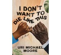 I Don't Want To Die Like This: A Memoir of Reflection, Resilience, and the Pursuit of Life