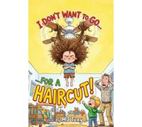 I Don't Want to Go... For a Haircut!: Convince Your Little Ones to Get Their Hair Cut with This Hilarious Rhyming Bedtime Story!