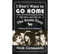I Don't Want to Go Home: The Oral History of the Stone Pony