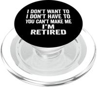 I Don't Want To Have You Can't Make Me I'm Retired PopSockets PopGrip para MagSafe
