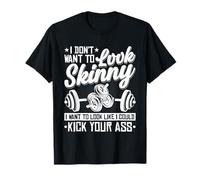 I Don't Want To Look Skinny Gym Entrenamiento Camiseta