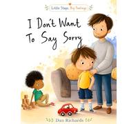 I Don't Want To Say Sorry: A Gentle Children’s Story About Big Emotions, Friendship, Kindness, and Learning to Apologize | Little Steps, Big Feelings Series