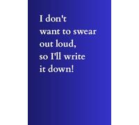 I don't want to swear out loud, so I'll write it down!: Lined notebook for writing down things you don't want to say.