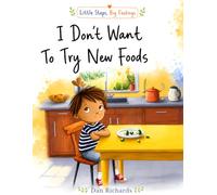 I don't want to try new foods: Leo’s Brave Bites Adventure: A Gentle Story About Trying New Foods for Picky Eaters Ages 3-7 (Little steps, Big Feelings)