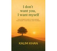 I dont want you I want my self: Reclaim your heart, your peace. and yourself