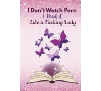 I Don't Watch Porn I Read It Like a Fucking Lady Journal | 150 lined pages | Hardcover | 6 x 9 inches: Purple and Pink Butterflies