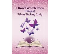 I Don't Watch Porn I Read It Like a Lady Journal | 150 lined pages | Paperback Journal | 6 x 9 inches: Purple and Pink Butterflies