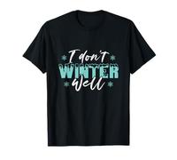 I Don't Winter Well Cozy Anti-Winter Hater Snow Hater Cold Weather Camiseta