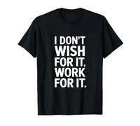 I Dont Wish For It Work For It Funny Motivational Dichos Camiseta