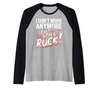 I Don't Work Anymore but I Still Rock Retirement Men Women Camiseta Manga Raglan
