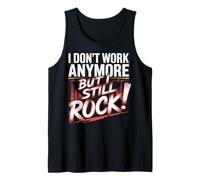 I Don't Work Anymore but I Still Rock Retirement Men Women Camiseta sin Mangas
