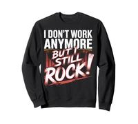 I Don't Work Anymore but I Still Rock Retirement Men Women Sudadera