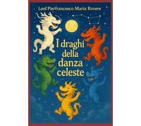 I DRAGHI DELLA DANZA CELESTE: “Non aspettare che il mondo cambi per danzare. lascia ballare il drago che è in te, danza, e il mondo cambierà con te.” (NATUROLOGIA EPIGENETICA e Self-Caregiver)