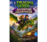 I DRAGHI VERDI E LE AVVENTURE GIGANTESCHE: Un viaggio magico tra coraggio, amicizia e creature leggendarie