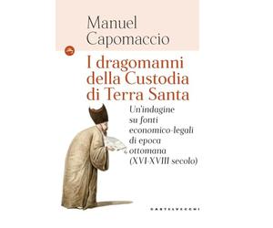 I dragomanni della Custodia di Terra Santa. Un’indagine su fonti economico-legali di epoca ottomana (XVI-XVIII secolo) (Le Navi)
