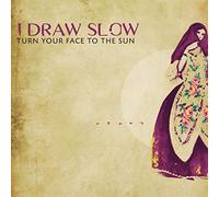 I Draw Slow - Turn Your Face To The Sun