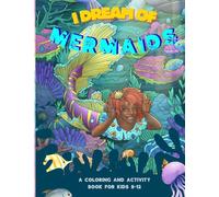 I Dream of Mermaids: A Coloring and Activity Book for Kids 8-12