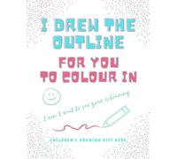 I Drew the Outline for You to Colour In - Children’s Gift Book (Gift Books (colouring & activities) By Emi-Ja)