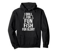 I Drill FOR Fun Fish FOR Glory Sudadera con Capucha