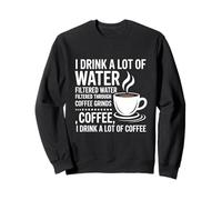 I Drink A Lot of Water Funny Coffee Drinker Sudadera
