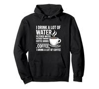 I Drink A Lot of Water Funny Coffee Drinker Sudadera con Capucha