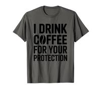 I Drink Coffee For Your Protection Camiseta