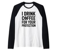 I Drink Coffee For Your Protection Camiseta Manga Raglan