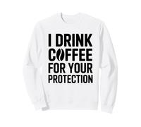 I Drink Coffee For Your Protection Sudadera