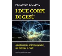 I due corpi di Gesù. Implicazioni antropologiche tra scienza e fede