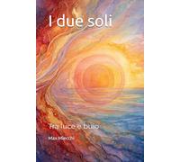 I due soli: Tra luce e buio (Romanzi)