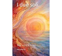 I due soli: Tra luce e buio (Romanzi)