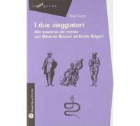 I due viaggiatori. Alla scoperta del mondo con Odoardo Beccari ed Emilio Salgari (Non guide)