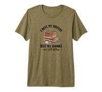 I Dust My Shelves But My Books Are Still Filthy Camiseta Premium