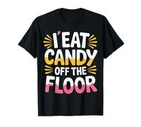 I Eat Candy Off The Floor Adulting Humor Joke - Camiseta