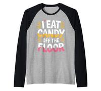 I Eat Candy Off The Floor Adulting Humor Joke - Camiseta Manga Raglan