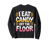 I Eat Candy Off The Floor Adulting Humor Joke - Sudadera