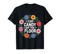 I Eat Candy Off The Floor Broma de Humor para Adultos - Camiseta
