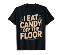 I Eat Candy Off The Floor Broma de Humor para Adultos - Camiseta