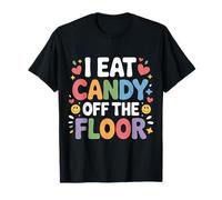I Eat Candy Off The Floor Broma de Humor para Adultos - Camiseta