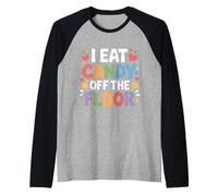 I Eat Candy Off The Floor Broma de Humor para Adultos - Camiseta Manga Raglan