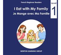 I Eat with My Family: A Beginner English-French Picture Reader (French Level 1 - Beginner Readers)